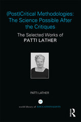 Downloadable PDF :  (Post)Critical Methodologies: The Science Possible After the Critiques 1st Edition The Selected Works of Patti Lather