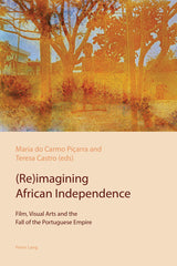 Downloadable PDF :  (Re)imagining African Independence 1st Edition Film, Visual Arts and the Fall of the Portuguese Empire