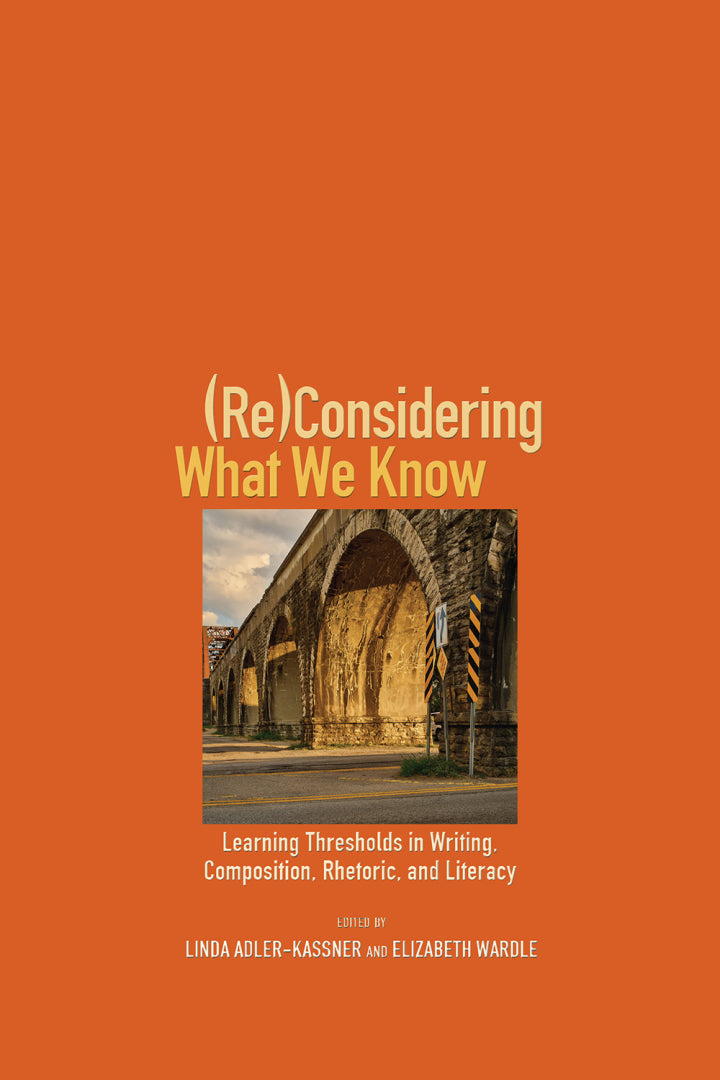 Downloadable PDF :  (Re)Considering What We Know Learning Thresholds in Writing, Composition, Rhetoric, and Literacy