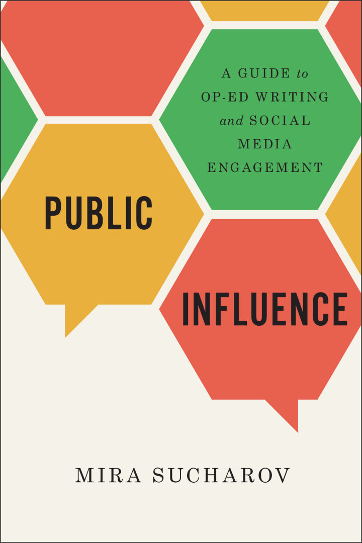Public Influence 1st Edition A Guide to Op-Ed Writing and Social Media Engagement