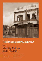 Downloadable PDF :  (Re)membering Kenya Vol 1 Identity, Culture and Freedom